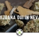 Marijuana DUI In Nevada