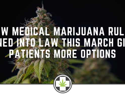 New Medical Marijuana Rules Signed Into Law This March Gives Patients More Options