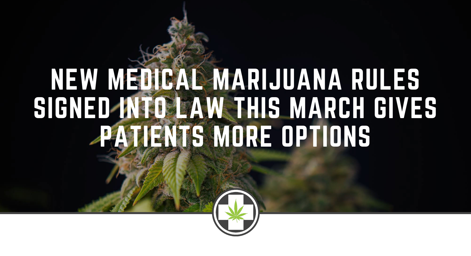 New Medical Marijuana Rules Signed Into Law This March Gives Patients More Options